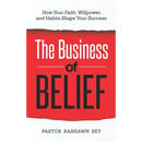 The Business of Belief: How Your Faith, Willpower, and Habits Shape Your Success