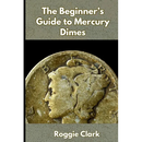 The Beginner's Guide to Mercury Dimes: Understanding 90 Percent Silver, Melt Value, Buying Basics, and Smart Stacking Strategy