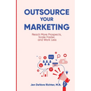 Outsource Your Marketing: Reach More Prospects, Scale Faster, and Work Less