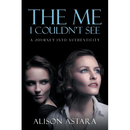 The Me I Couldn't See: A Journey Into Authenticity