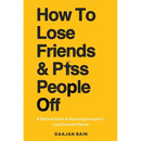 How To Lose Friends & P*ss People Off