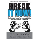 Break It Now!: The Secret to Living Free from Negative Patterns, Bad Habits & Addictions