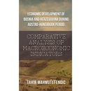 Economic Development of Bosnia and Herzegovina during Austro-Hungarian Period: Comparative Analysis of Macroeconomic Indicators