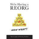 We're Having a REORG - Now What?: Managing Through Turbulent Times at Work