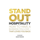 Stand Out Hospitality: How to Have a Business You Love - That Loves You Back