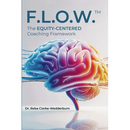 F.L.O.W.(Tm): The Equity-Centered Coaching Framework