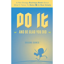 Do It and Be Glad You Did: A Not-Stodgy Business Book About What it Takes to Make It in Real Estate