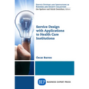 Service Design with Applications to Health Care Institutions