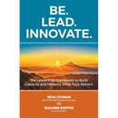 Be. Lead. Innovate: The Leadership Framework to Build Capacity and Measure What Truly Matters