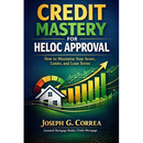 Credit Mastery for HELOC Approval: How to Maximize Your Score, Limits, and Loan Terms