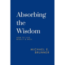 Absorbing the Wisdom: How to Live Wisely & Well
