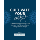 Cultivate Your Content: Create Strategic Content That Attracts Your Dream Clients Using Human Design