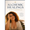 Alchemic Healings: The Art of Remembering