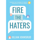 Fire the Haters: Finding Courage to Create Online in a Critical World