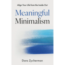 Meaningful Minimalism: Align Your Life from the Inside Out