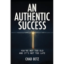 An Authentic Success: You're Not Too Old And It's Not Too Late