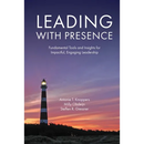 Leading with Presence: Fundamental Tools and Insights for Impactful, Engaging Leadership