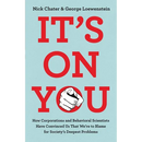 It's on You: How Corporations and Behavioral Scientists Have Convinced Us That We're to Blame for Society's Deepest Problems