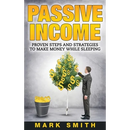 Passive Income: Proven Steps And Strategies to Make Money While Sleeping