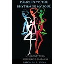 Dancing to the Rhythm of My Soul: My Journey From Madness To Gladness