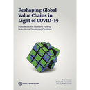 Reshaping Global Value Chains in Light of COVID-19: Implications for Trade and Poverty Reduction in Developing Countries