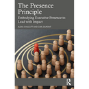 The Presence Principle: Embodying Executive Presence to Lead with Impact