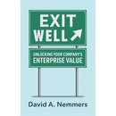 Exit Well: Unlocking Your Company's Enterprise Value