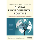 Traditions and Trends in Global Environmental Politics: International Relations and the Earth