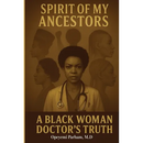 Spirit of My Ancestors: A Black Woman Doctor's Truth