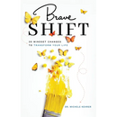 Brave Shift: 30 Mindset Changes to Transform Your Life