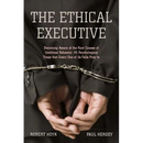 The Ethical Executive: Becoming Aware of the Root Causes of Unethical Behavior: 45 Psychological Traps That Every One of Us Falls Prey to