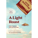 A Light Roast: Conversations with My Dead Dad