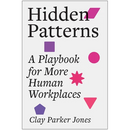 Hidden Patterns: A Playbook for More Human Workplaces