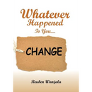 Whatever Happened to you.... CHANGE