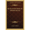 The Secret Of Charles M. Schwab's Success