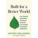 Built for a Better World: How Seventh Generation Pioneered a Movement That Changed the Purpose of Business