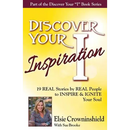 Discover Your Inspiration Elsie Crowninshield Edition: Real Stories by Real People to Inspire and Ignite Your Soul