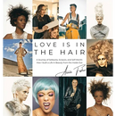 Love Is in the Hair: A Journey of Setbacks, Scissors, and Self-Worth. How I Built a Life in Beauty from the Inside Out