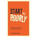 Start Poorly: Sidestepping Perfection to Reach Your Goals