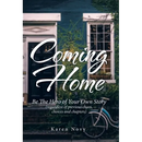 Coming Home: Be the Hero of Your Own Story (Regardless of Previous Chaos, Choices and Chapters)
