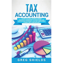Tax Accounting: A Guide for Small Business Owners Wanting to Understand Tax Deductions, and Taxes Related to Payroll, LLCs, Self-Employment, S Corps,