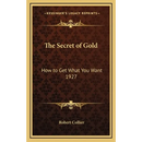 The Secret of Gold: How to Get What You Want 1927