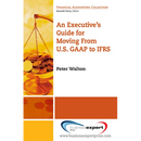 An Executive's Guide for Moving from US GAAP to IFRS