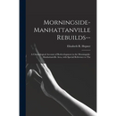Morningside-Manhattanville Rebuilds--: a Chronological Account of Redevelopment in the Morningside-Manhattanville Area, With Special Reference to The