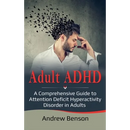 Adult ADHD: A Comprehensive Guide to Attention Deficit Hyperactivity Disorder in Adults