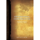 Unconditional Communication: Shaping Better Relationships and Bigger Futures - Together