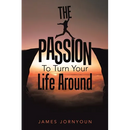 The Passion to Turn Your Life Around