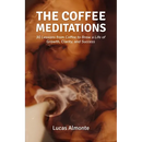 The Coffee Meditations: 30 Lessons From Coffee to Brew a Life of Growth, Clarity, and Success