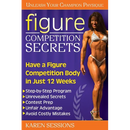 Figure Competition Secrets: Have a Figure Competition Body in Just 12 Weeks