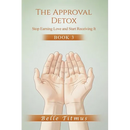 The Approval Detox: Stop Earning Love and Start Receiving It